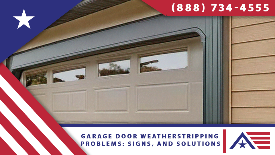 Garage Door Weatherstripping Problems: Signs, and Solutions